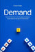 Demand: The Great Inversion - How to Ignite & Capture Human Desire in the Age of Al Abundance by Ciaran Foley