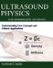 Ultrasound Physics for Sonography Students: Understanding Core Concepts and Clinical Applications by Gottfried G. Jachin