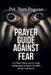 Prayer Guide Against Fear: 60 Prayer Points And 30 Daily Affirmations to Silence The Spirit of Fear And Terror by Pst Tom Paguro