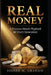 Real Money: A Precious Metals Playbook for Every Generation by Joseph M. Graham