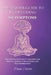 The Master Guide to Biodecoding: 550 Symptoms: Emotional Conflicts: Triggers and Mental Models for Healing and Transformation by Dana Celeste