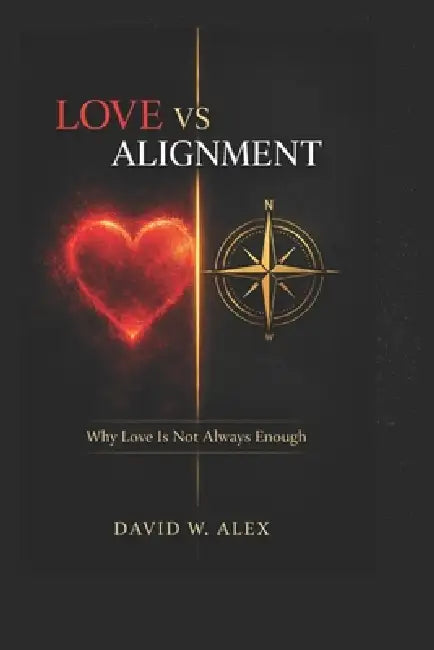 Love vs Alignment: Why Love Is Not Always Enough by David W. Alex