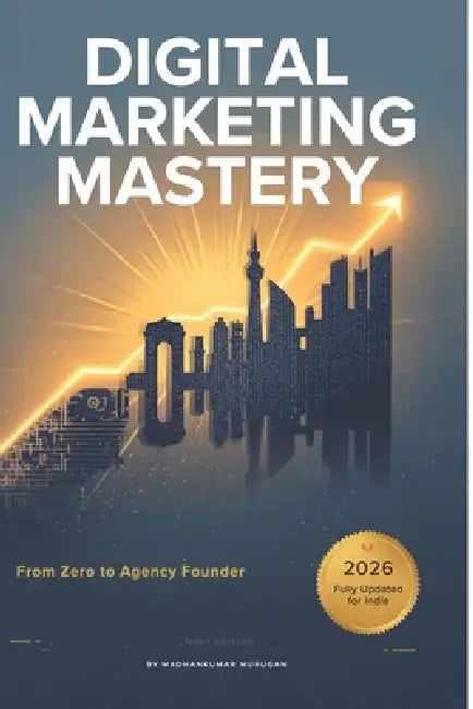 Digital Marketing Mastery: From Zero to Agency Founder: The Complete Blueprint for Beginners, Practitioners, and Agency Builders by Madhankumar Murugan