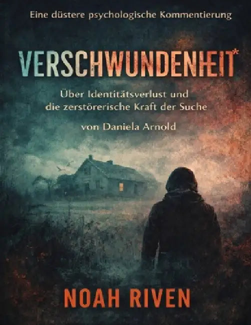 Eine düstere psychologische Kommentierung von Verschwundenheit von Daniela Arnold: Über Identitätsverlust und die zerstörerische Kraft der Suche by Noah Riven