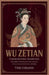 Wu Zetian: Power Beyond Tradition: Exploring the Life and Influence of China's Unconventional Empress by Tom Collins