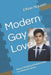 Modern Gay Love: How to Build Real Relationships in a Hookup Culture by Lioran Thanh K. H., Dave A. I. Schippers, Ethan A. I. Nguyen