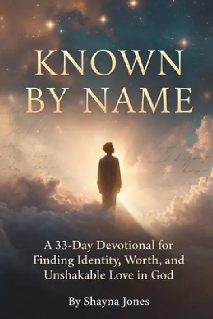 Known by Name: A 33-Day Devotional for Finding Identity, Worth, and Unshakable Love in God by Shayna Jones