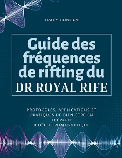 Guide des fréquences de rifting du Dr Royal Rife: Protocoles, applications et pratiques de bien-être en thérapie bioélectromagnétique by Tracy Duncan