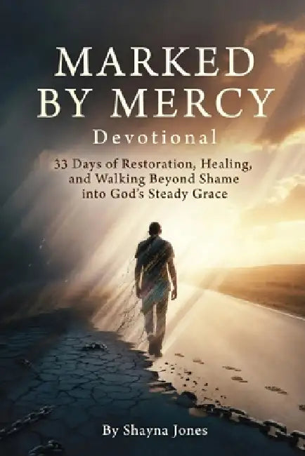 Marked by Mercy Devotional: 33 Days of Restoration, Healing, and Walking Beyond Shame into God's Steady Grace by Shayna Jones