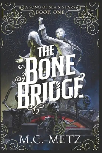 The Bone Bridge by M. C. Metz