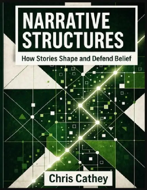 Narrative Structures: How Stories Shape and Defend Belief by Chris Cathey