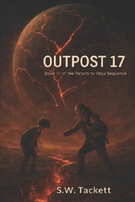 Return to Vega: Book III -- Outpost 17 by S. W. Tackett