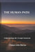 The Human Path: Understanding Life Through Awareness by Lhakpa Gelu Sherpa