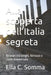 Alla scoperta dell'Italia segreta: Itinerari tra borghi, fortezze e coste dimenticate by Ella C. Somma