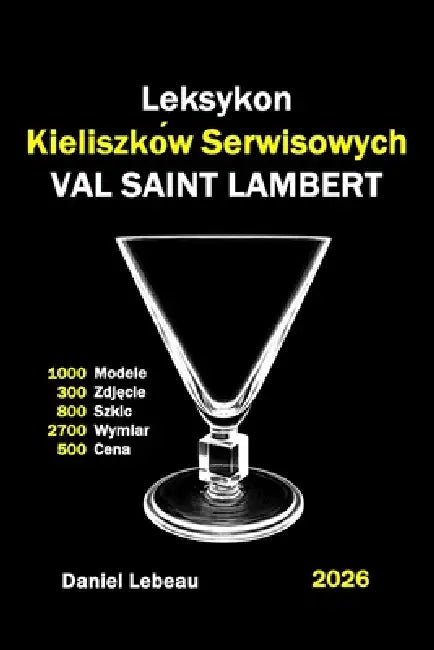 Leksykon Kieliszków Serwisowych Val-Saint-Lambert: 1000 Modele 300 Zdjęcie 800 Szkic 2700 Wymiar 500 Cena by Daniel LeBeau