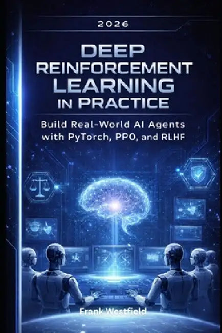 Deep Reinforcement Learning in Practice: Build Real-World AI Agents ...