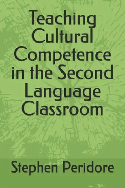 Teaching Cultural Competence in the Second Language Classroom by Stephen Peridore