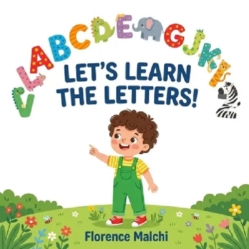 Let's Learn the Letters!: A Fun ABC Alphabet Book for Toddlers and Preschoolers by Florence Malchi