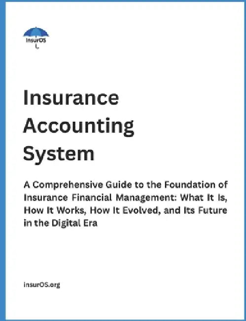 Insurance Accounting System: A Comprehensive Guide to the Foundation of Insurance Financial Management: What It Is, How It Works, How It Evolved, and by Insuros Org