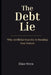 The Debt Lie: Why Artificial Scarcity Is Stealing Your Future by Elias Stern