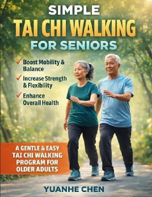 Simple Tai Chi Walking for Seniors: A Comprehensive 28-Day Illustrated Guide to Better Balance, Stronger Movement, and Greater Confidence - Simple 10- by Yuanhe Chen