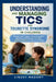 Understanding and Managing Tics and Tourette Syndrome in Children: Recognizing Triggers, Supporting Daily Behavior, and Helping Your Child Build Confi by Lindsy Madory