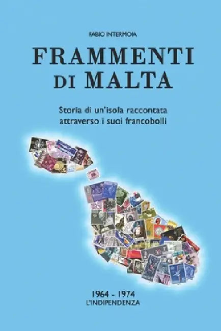 Frammenti di Malta (1964-1974): Storia di un'isola raccontata attraverso i suoi francobolli by Fabio Intermoia