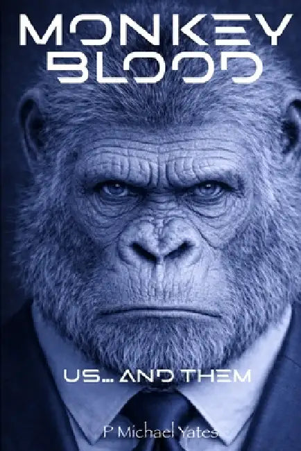 Monkey Blood: Us and Them by P. Michael Yates