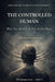 The Controlled Human: Why You Are Not As Free As You Think by Susankar Karmakar