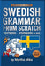 Swedish from Scratch: A Friendly Introduction to Swedish Grammar with Exercises and Answer Keys by Martha Mika