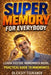 Super Memory for Everybody!: How to Improve Memory, Learn Faster, and Remember Anything Using Simple Proven Techniques by Valeriya Dzyubenko, Oleksiy Tsukanov