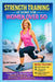 Strength Training at Home for Women Over 50: A Simple Step-by-Step Workout Plan to Build Muscle, Burn Fat, and Boost Energy in Just 15 Minutes a Day by Oliver Tanaka
