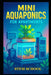 Mini Aquaponics for Apartments: Grow Fresh Food Indoors with Smart, Space-Saving Water Garden Systems by Stem School
