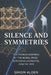 Silence and Symmetries: Ten Stories Inspired by the Nobel Prize in Physics Laureates, 1950 to 1959 by Simon Alden