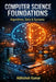 Computer Science Foundations: Algorithms, Data & Systems: Essential Concepts in Algorithms, Data Structures, and Computer Systems by Abhishek Kumar