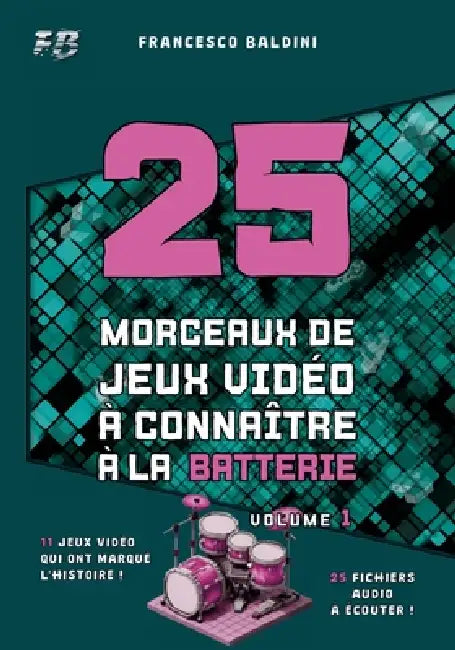25 MORCEAUX DE JEUX VIDÉO À CONNAÎTRE À LA BATTERIE (Volume 1): Partitions originales et batteries MIDI inspirées des plus grandes sagas des années 20 by Simone Campitelli, Francesco Baldini