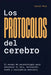 Los Protocolos del Cerebro: El manual de neurobiología para optimizar tu foco, motivación, sueño y resiliencia emocional by Daniel Mora