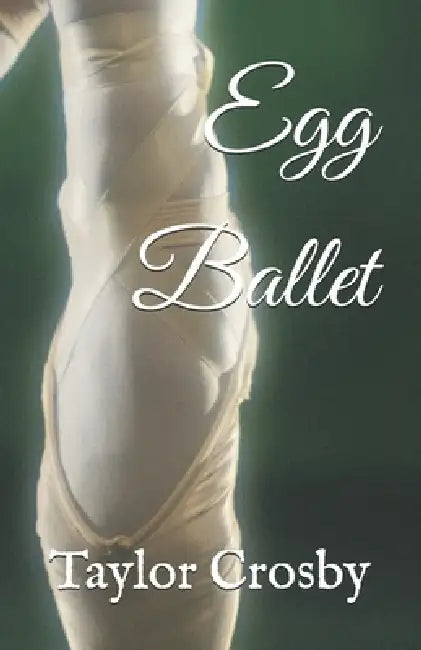 Egg Ballet by Taylor Crosby
