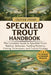 Speckled Trout Handbook: The Complete Guide to Speckled Trout: Habitat, Behavior, Feeding Patterns, Fishing Techniques, and Coastal Ecology by Oliver Noah