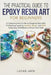 The Practical Guide To Epoxy Resin Art For Beginners: A Comprehensive Guide to Designing Beautiful, Professional-Looking Jewelry, Décor, and Gifts Usi by Lucas Jack