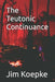 The Teutonic Continuance by Jim Koepke