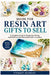 Guide for Resin Art Gifts to Sell: A Complete Guide to Designing, Pricing and Profiting from Handmade Resin Creations by Stewart Kennedy