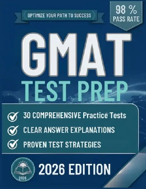 GMAT Test Prep: The Complete Guide to 30 Full-Length Practice Tests, Clear Answer Explanations, and Smart Self-Study Strategy by Maris Alderwood