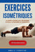 Exercices Isométriques: Le guide complet pour développer la force, la flexibilité et l'endurance by Amalie Tangstad