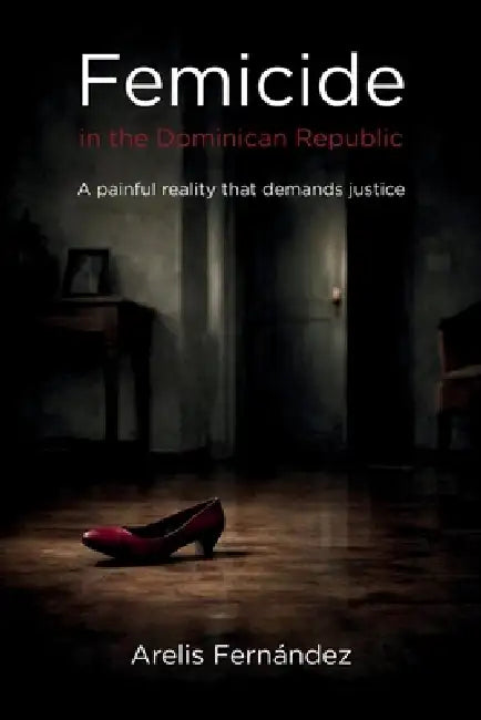 Femicide in the Dominican Republic: A painful reality that demands justice by Arelis Fernández