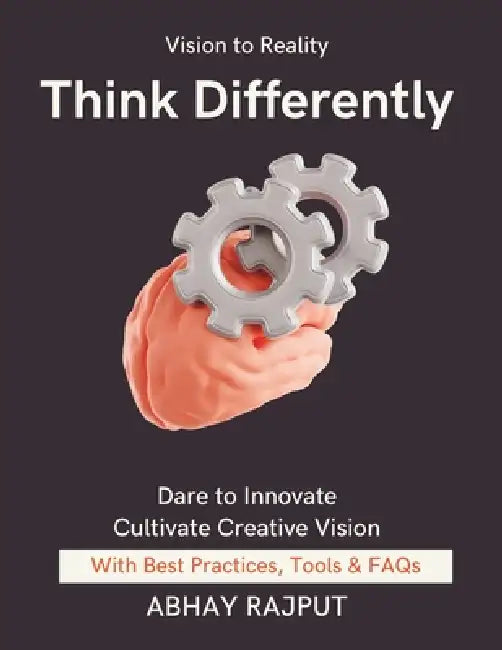 Think Differently: Turning ideas into results Practical Design Thinking Applications Creative Idea Generation Techniques Empathy-Driven Design Solutio by Abhay Rajput