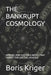 The Bankrupt Cosmology: How Billions Sustain a Model That Cannot Explain the Universe by Boris Kriger