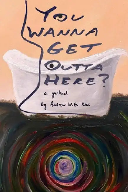 You Wanna Get Outta Here? by Andrew W. G. Rees