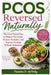 PCOS Reversed Naturally: The Food-Based Plan to Balance Hormones, Restore Ovulation, and Improve Fertility Without Medication. by Tanisha D. McNelly
