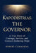 Kapodistrias: The Governor: A True Story of Courage, Service, and Greece's Enduring Hope by Robert Camarena